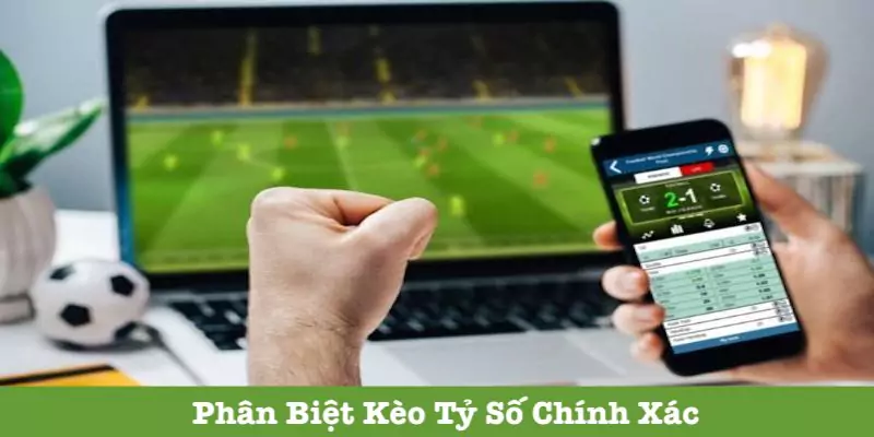 Cách phân biệt kèo tỷ số với những odds khác trên thị trường