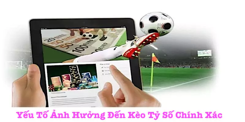 Yếu tố tác động đến kèo cược tỷ số